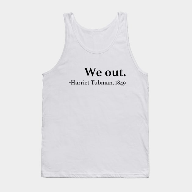 We Out Harriet Tubman Quote Tank Top by EbukaAmadiObi19